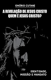 Livro A Revelação de Jesus Cristo: Quem é Jesus Cristo