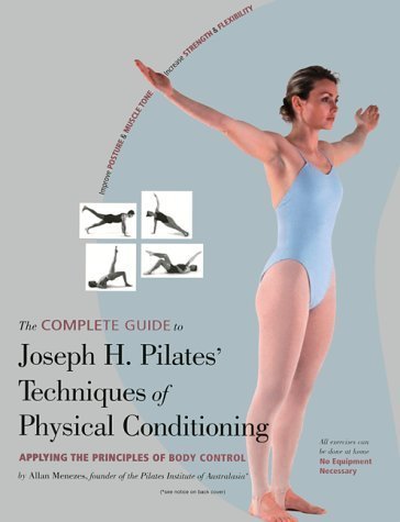The Complete Guide to Joseph H. Pilates' Techniques of Physical Conditioning by Allan Menezes (2000- by (Paperback)