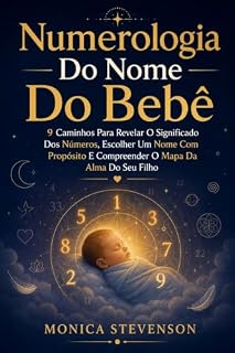 Livro Numerologia Do Nome Do Bebê: 9 Caminhos Para Revelar O Significado Dos Números, Escolher Um Nome Com Propósito E Compreender O Mapa Da Alma Do Seu Filho