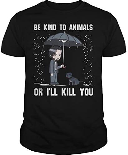John Wick be Kind to Animals or I’ll Kill You T-Shirt