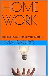 Livro HOME WORK: Trabalhe em casa, Tenha Produtividade...