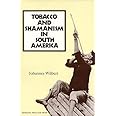 Tobacco and Shamanism in South America (Psychoactive Plants of the World Series)