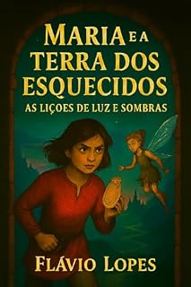 Livro Maria e a Terra dos Esquecidos: As Lições de Luz e Sombras