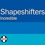 The Shapeshifters - Incredible