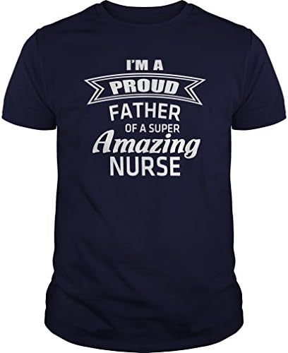 RedFox Style I'm A Proud Father of a Super Amazing Nurse - Blue Navi T Shirt for Mens - S