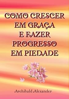 Livro Como Crescer Em Graça E Fazer Progresso Em Piedade