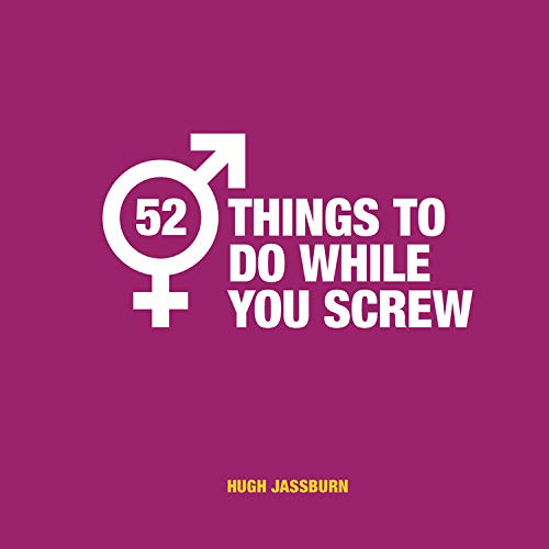 [- 52 Things to Do While You Screw: Naughty Activities to Make Sex Even More Fun -]