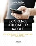 Expérience d'utilisateur mobile : UX design pour smartphones et tablettes by 