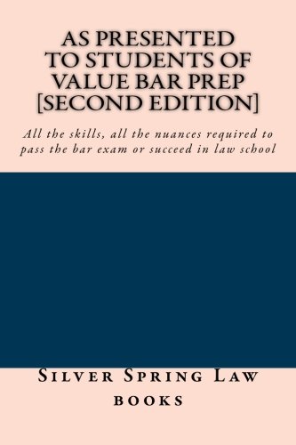 Download As presented to students of Value Bar Prep [Second Edition]: All the skills, all the nuances required to pass the bar exam or succeed in law school