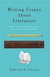 Writing Essays About Literature: A Brief Guide for University and College Students, Katherine O. Acheson, 1551119927