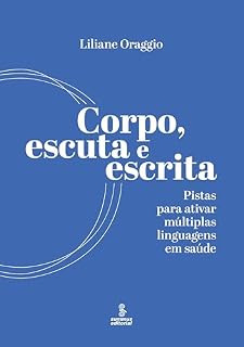 Livro Corpo, escuta e escrita: Pistas para ativar múltiplas linguagens em saúde