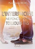 L'interphone ne fonctionne toujours pas: Partie 2 (French Edition) by Pierre-Etienne Bram, Karen M.