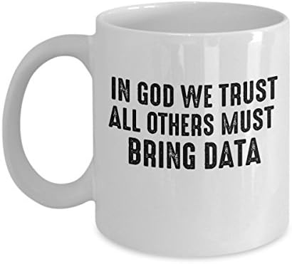 In God we trust all others must bring Data Funny Scientist Mug-White