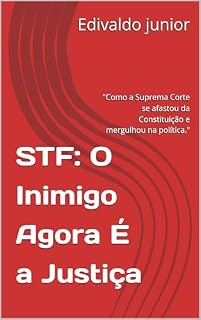 Livro STF: O Inimigo Agora É a Justiça: "Como a Suprema Corte se afastou da Constituição e mergulhou na política."