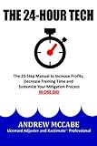 The 24-Hour Tech: The 20-Step Manual to Increase Profits, Decrease Training Time and Systemize Your Mitigation Process IN ONE DAY. (The Claim Clinic Manuals Book 1)