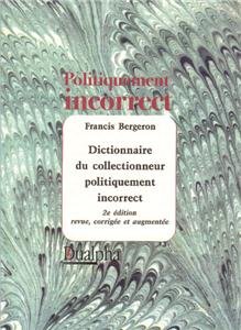 Dictionnaire du collectionneur politiquement incorrect