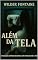 Livro Além da Tela: O passado sempre encontra uma forma de emergir