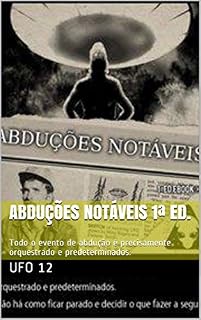 Livro Abduções Notáveis 1ª Ed.: Todo o evento de abdução é precisamente orquestrado e predeterminados.