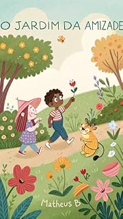 Livro O Jardim da Amizade: Uma história mágica sobre respeito, união e o poder transformador da amizade.