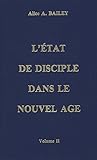 L'état de disciple dans le Nouvel Age : Volume 2 by 