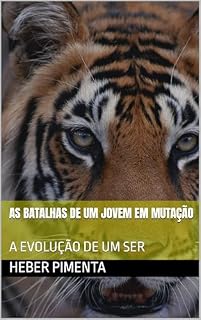 Livro AS BATALHAS DE UM JOVEM EM MUTAÇÃO: A EVOLUÇÃO DE UM SER