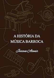 Livro A História da Música Barroca (História da Música Clássica Livro 3)
