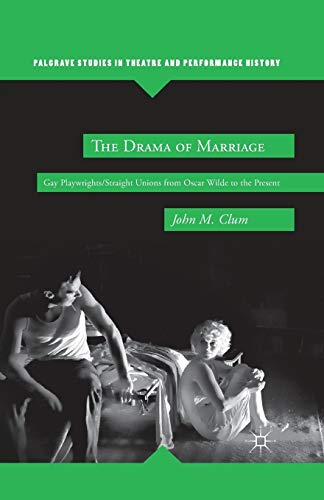 The Drama of Marriage: Gay Playwrights/Straight Unions from Oscar Wilde to the…