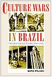 Culture Wars in Brazil : The First Vargas Regime, 1930-1945, Williams, Daryle, 0822327082