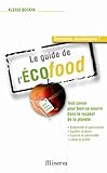 Le guide de l'Ecofood : Tout savoir pour bien se nourrir dans le respect de la planÃƒÂ¨te by 