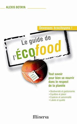 Le guide de l'Ecofood : Tout savoir pour bien se nourrir dans le respect de la planÃƒÂ¨te by (Paperback)