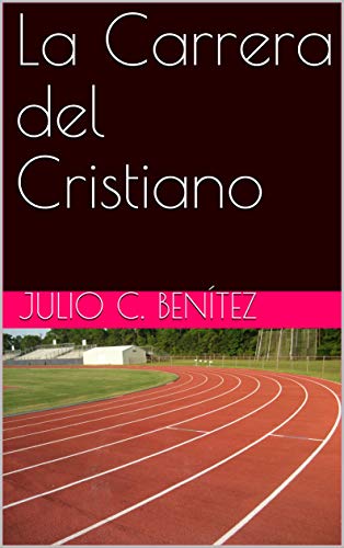 La Carrera del Cristiano (Comentarios bÃ­blicos nÂº 34) (Spanish Edition) by [BenÃ­tez, Julio C. , Pink, Arthur]