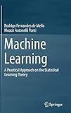 Machine Learning: A Practical Approach on the Statistical Learning Theory