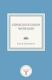 Conscious Union with God by Joel S. Goldsmith