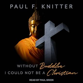 Amazon Com Without Buddha I Could Not Be A Christian Audible Audio Edition Paul F Knitter Paul Brion Tantor Audio Audible Audiobooks