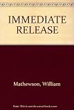 Front cover for the book Immediate Release by William Mathewson
