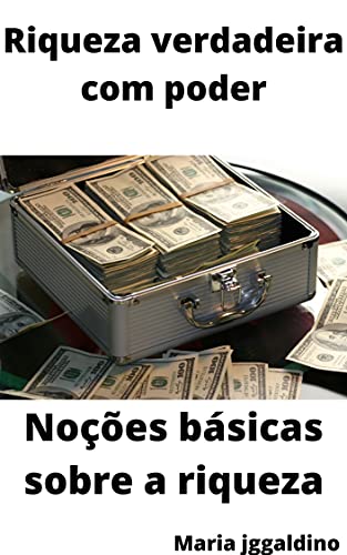 Riqueza verdadeira com poder: Noções básicas sobre a riqueza - eBook ...