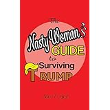 The Nasty Woman's Guide to Surviving Trump