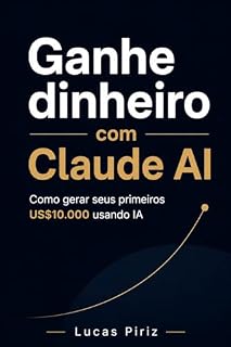Livro Ganhe Dinheiro com Claude AI: Como ganhar seus primeiros 10 mil dólares usando inteligência artificial, automação, freelancing e sistemas digitais sem ... (Maestría en Inteligencia Artificial [IA])