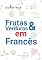 Livro Aprender 60+ Frutas, Vegetais, Nozes e Mais com Tradução e Fotos em Francês: Coloringa (1)