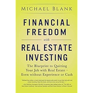 Financial Freedom with Real Estate Investing: The Blueprint To Quitting Your Job With Real Estate – Even Without Experience Or Cash
