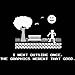 I went Outside Once, The Graphics Weren't That Good Funny Gamer T-shirt Black (XL)