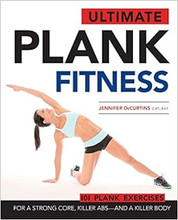 Ultimate Plank Fitness: For a Strong Core, Killer Abs - and a ...