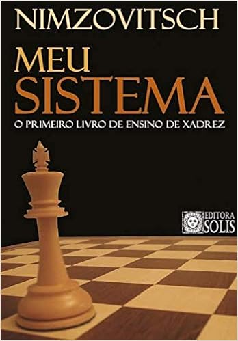 Meu Sistema: O Primeiro Livro de Ensino de Xadrez (Português) Capa comum – 1 julho 2007 por Aaron Nimzowitsch