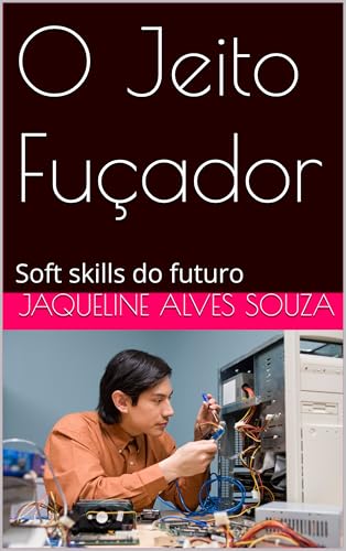 O Jeito Fuçador: Soft skills do futuro - eBook, Resumo, Ler Online e ...