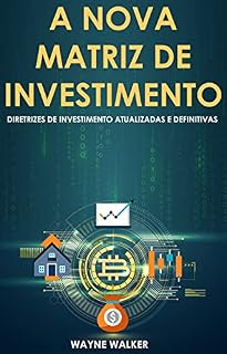 Livro A Nova Matriz de Investimento : Diretrizes de Investimento Atualizadas e Definitivas