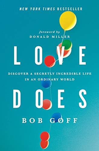 Love Does Discover A Secretly Incredible Life In An Ordinary World Goff Bob Amazon Sg Books