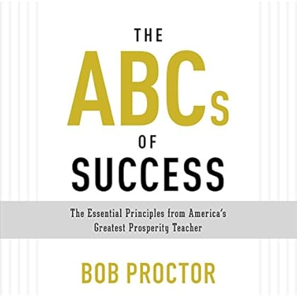 The ABCs of Success: The Essential Principles from America's Greatest Prosperity Teacher The ABCs of Success: The Essential Principles from America's Greatest Prosperity Teacher
