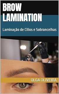 Livro Brow Lamination : Laminação de Cilios e Sobrancelhas - GANHA ATÉ 120 REAIS POR PROCEDIMENTO! (Ganhar dinheiro com Serviço de Beleza)