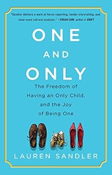 One and Only: The Freedom of Having an Only Child, and the Joy of Being One by [Sandler, Lauren]