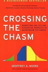 Crossing the Chasm: Marketing and Selling High-Tech Products to Mainstream Customers